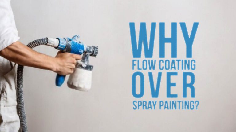 Why Flow Coating Over Spray Painting?
